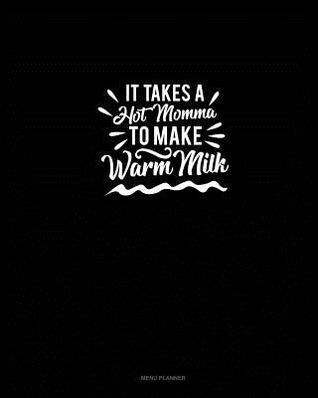Download It Takes A Hot Momma to Make Warm Milk: Menu Planner -  | ePub