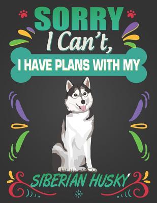Read Sorry I Can't, I Have Plans With My Siberian Husky: Journal Composition Notebook for Dog and Puppy Lovers - Critter Lovers Creations file in PDF
