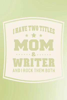 Read online I Have Two Titles Mom & Writer And I Rock Them Both: Family life grandpa dad men father's day gift love marriage friendship parenting wedding divorce Memory dating Journal Blank Lined Note Book -  | ePub
