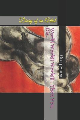 Read online Work! Work!! Work!!!Then You Die.: Diary of an Artist - Greg Hoey file in PDF
