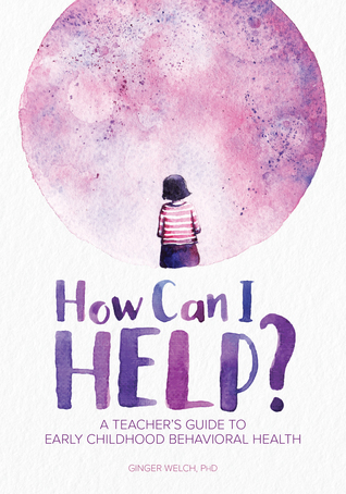 Download How Can I Help?: A Teacher's Guide to Early Childhood Behavioral Health - Welch Ginger | ePub