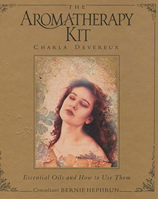 Read online The Aromatherapy Kit - Essential Oils and How To Use Them - Charla Devereux | PDF