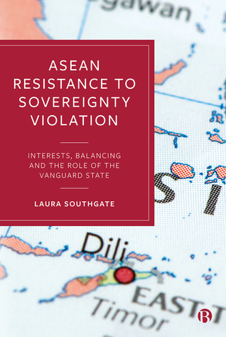 Read ASEAN Resistance to Sovereignty Violation: Interests, Balancing and the Role of the Vanguard State - Laura Southgate | PDF