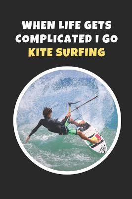 Download When Life Gets Complicated I Go Kitesurfing: Novelty Lined Notebook / Journal To Write In Perfect Gift Item - Joy Books Hub file in ePub