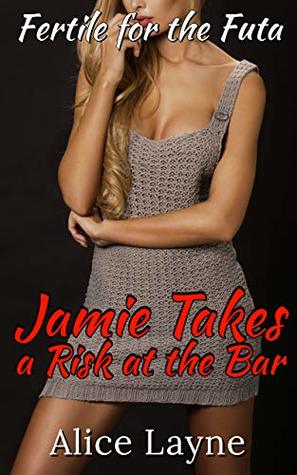 Read online Fertile for the Futa: Jamie Takes a Risk at the Bar - Alice Layne file in PDF