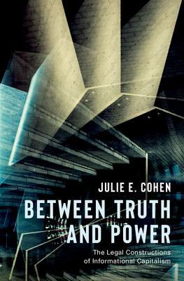 Read online Between Truth and Power: The Legal Constructions of Informational Capitalism - Julie E. Cohen file in ePub