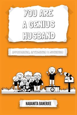 Download You Are a Genius Husband: A book full of appreciating and romantic words which a husband would love to hear from his wife thereby keeping the romance between them evergreen and sparkling - Nabanita Banerjee | PDF