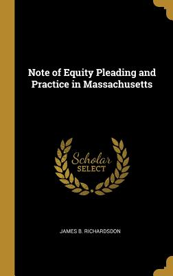 Read Note of Equity Pleading and Practice in Massachusetts - James B Richardsdon | ePub