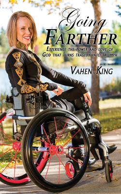 Read Going Farther: Experience the Power and Love of God That Turns Tragedy Into Triumph - Vahen King | PDF