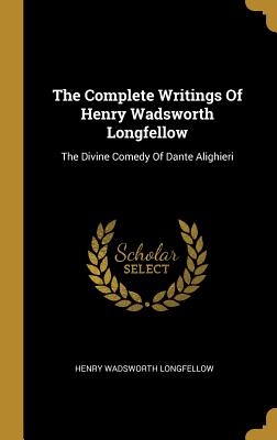 Download The Complete Writings of Henry Wadsworth Longfellow: The Divine Comedy of Dante Alighieri - Henry Wadsworth Longfellow file in ePub