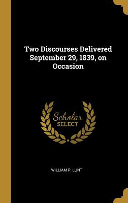 Read Two Discourses Delivered September 29, 1839, on Occasion - William P Lunt file in ePub