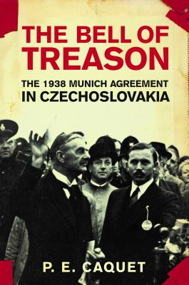Read online The Bell of Treason: The 1938 Munich Agreement in Czechoslovakia - P. E. Caquet file in PDF