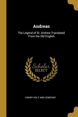 Read Andreas: The Legend of St. Andrew Translated From the Old English - Henry Holt and Company file in PDF