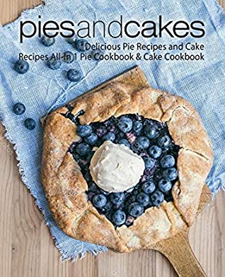 Read online Pies and Cakes: Delicious Pie Recipes and Cakes Recipes All-in 1 Pie Cookbook & Cake Cookbook - BookSumo Press | ePub