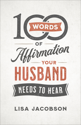 Read 100 Words of Affirmation Your Husband Needs to Hear - Lisa Jacobson | ePub