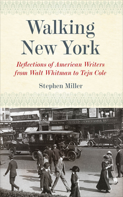 Download Walking New York: Reflections of American Writers from Walt Whitman to Teju Cole - Stephen Miller | ePub