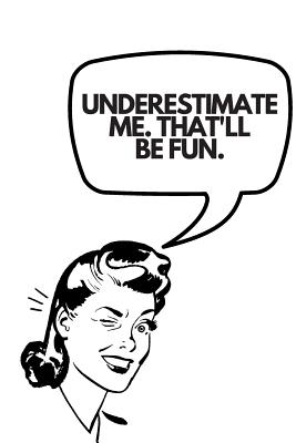 Download Underestimate Me. That'll Be Fun.: Inspiring Motivational Notebook Journal For Feminists, Women, Girls, Her -  file in ePub