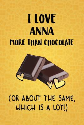 Read I Love Anna More Than Chocolate (Or About The Same, Which Is A Lot!): Anna Designer Notebook - Gorgeous Gift Books | ePub