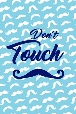 Read Don't Touch: Blank Lined Notebook ( Mustache ) (Blue) - Frank Drinkins | PDF