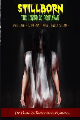 Read Stillborn - The Legend of Pontianak and Other Supernatural Ghost Stories - Elmi Zulkarnain Osman file in ePub