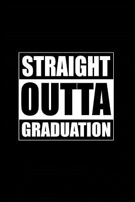Download Straight Outta Graduation: Beautiful Notebook Journal Diary Graduate Gift for Inspirational Thoughts and Writings Funny Graduation Appreciation Birthday Thank You Gifts for Graduating Women & Men under 10 dollars - Express Yourself Writing Journals file in PDF