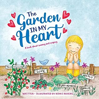 Read online The Garden In My Heart: A book about sowing and reaping - Nikki Rogers | PDF