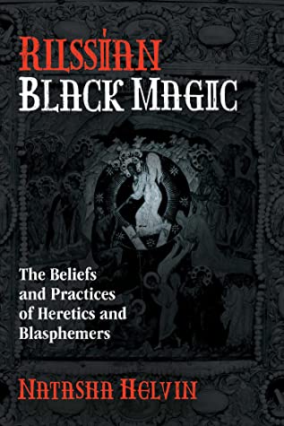 Download Russian Black Magic: The Beliefs and Practices of Heretics and Blasphemers - Natasha Helvin | ePub