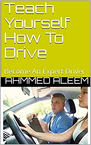 Download Teach Yourself How To Drive: Become An Expert Driver - Ahmmed Aleem file in PDF
