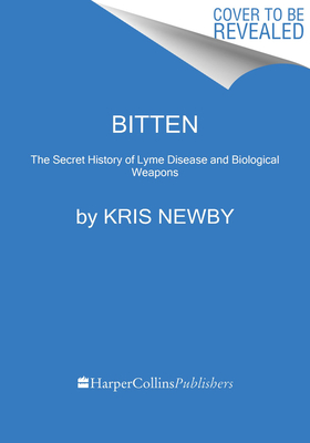 Read online Bitten: The Secret History of Lyme Disease and Biological Weapons - Kris Newby file in PDF