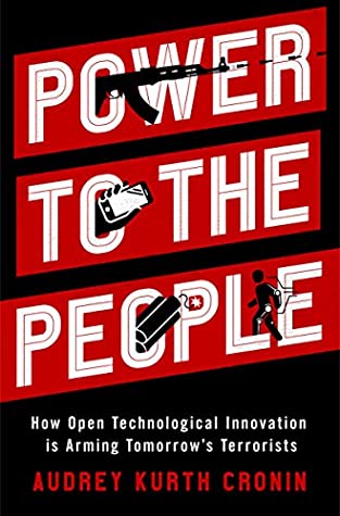 Read Power to the People: How Open Technological Innovation is Arming Tomorrow's Terrorists - Audrey Kurth Cronin file in ePub