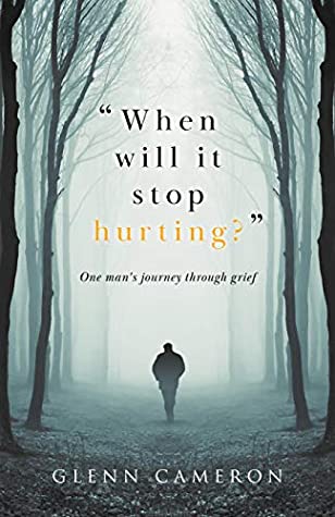 Read When Will It Stop Hurting?: One Man's Journey Through Grief - Glenn Cameron | ePub