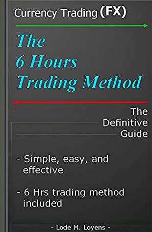 Read The Six-Hours Trading Method: Forex Trading with easy and simplicity - Lode Loyens file in PDF