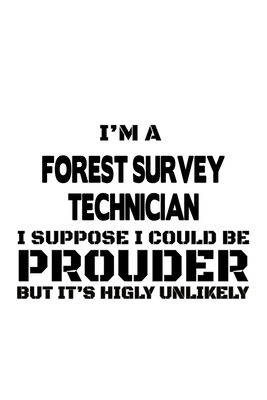 Download I'm A Forest Survey Technician I Suppose I Could Be Prouder But It's Highly Unlikely: Unique Forest Survey Technician Notebook, Journal Gift, Diary, Doodle Gift or Notebook 6 x 9 Compact Size- 109 Blank Lined Pages -  file in ePub