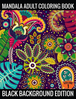 Download Mandala Adult Coloring Book Black Background Edition (Volume 1): Coloring Pages Featuring Mandalas, Geometric Designs, Flowers and Repeat Patterns with Stunning Black Background - Flower Book Publishing file in PDF