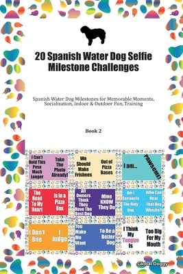 Read 20 Spanish Water Dog Selfie Milestone Challenges: Spanish Water Dog Milestones for Memorable Moments, Socialization, Indoor & Outdoor Fun, Training Book 2 - Global Doggy file in ePub