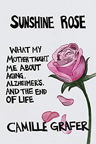 Full Download Sunshine Rose: What My Mother Taught Me about Aging, Alzheimer’s, and the End of Life (Words from Teachers Book 1) - Camille Grafer | ePub