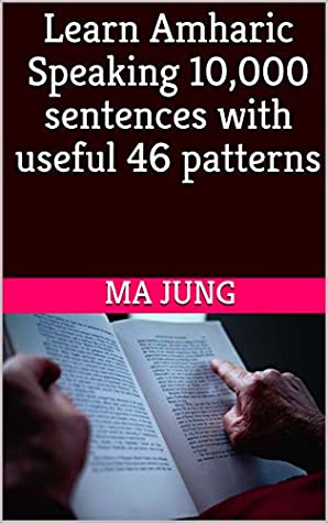 Download Learn Amharic Speaking 10,000 sentences with useful 46 patterns - Ma Jung file in PDF