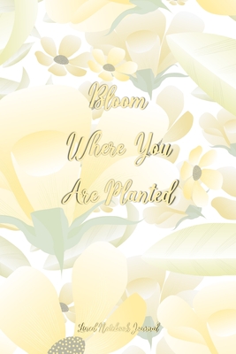 Read Online Bloom Where You Are Planted Lined Notebook Journal: Pretty Floral Notepad For Women, Girls & Moms For Writing, Gratitude Or Note Taking - Inspirational Media Publishing file in PDF