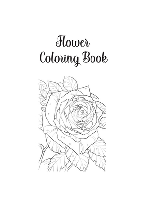 Read Flower Coloring Book: Flower Gifts for Toddlers, Kids 4-8, Girls 8-12 or Adult Relaxation Cute Easy and Relaxing Birthday Coloring Book Made in USA - Shayne Coloring Book file in ePub