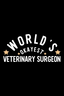 Read World's Okayest Veterinary Surgeon: Nice Notebook for Veterinary Surgeon Funny Christmas Gift Idea for Veterinary Surgeon Veterinary Surgeon Journal 100 pages 6x9 inches - Funny Journals For Veterinary Surgeon file in ePub