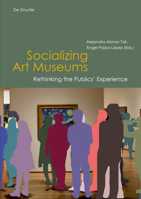 Read online Socializing Art Museums: Rethinking the Publics' Experience - Alejandra Alonso Tak | ePub