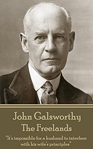 Full Download The Freelands: “It’s impossible for a husband to interfere with his wife’s principles” - John Galsworthy file in ePub