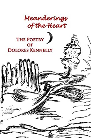 Full Download Meanderings of the Heart: The Poetry of Dolores Kennelly - Dolores Kennelly file in ePub