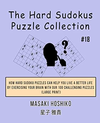 Download The Hard Sudokus Puzzle Collection #18: How Hard Sudoku Puzzles Can Help You Live a Better Life By Exercising Your Brain With Our 100 Challenging Puzzles (Large Print) - Masaki Hoshiko file in PDF