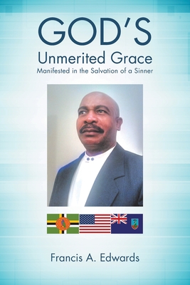 Full Download God's Unmerited Grace: Manifested in the Salvation of a Sinner - Francis a Edwards file in PDF