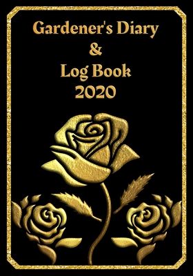 Download Gardener's Diary & Log Book 2020: Large Planner week to a view Planting Logs and Garden/Allotment Plans to fill in 7 x 10 Roses - Black Cover - Heart Matters Publications | PDF