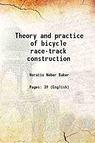 Download Theory and practice of bicycle race-track construction 1901 [Hardcover] - Horatio Weber Baker file in ePub