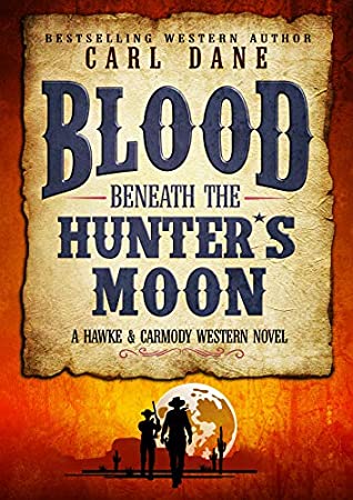Read Blood Beneath the Hunter's Moon (A Hawke & Carmody Western Novel Book 4) - Carl Dane | ePub
