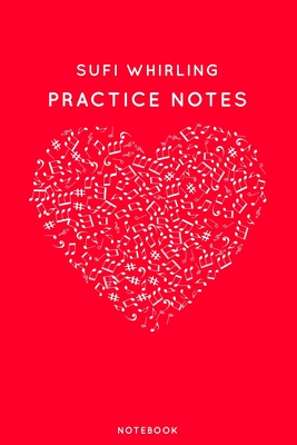 Read Online Sufi whirling Practice Notes: Red Heart Shaped Musical Notes Dancing Notebook for Serious Dance Lovers - 6x9 100 Pages Journal - Canela Journals | PDF