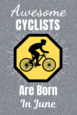 Download Awesome Cyclists Are Born In June: Cycling Gifts. This Cycling Notebook or Cycling Journal is 6x9in size and 120 lined ruled pages, it's Great for Birthdays & Christmas. Cycling Presents. Gifts for cyclists - Muffins and Milkshakes | ePub